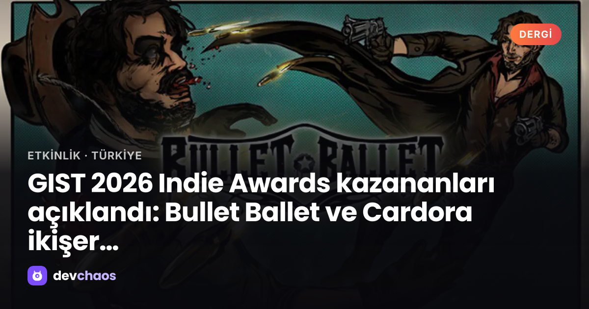 GIST 2026 Indie Awards kazananları açıklandı: Bullet Ballet ve Cardora ...